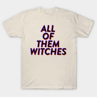 All Of Them Witches T-Shirt